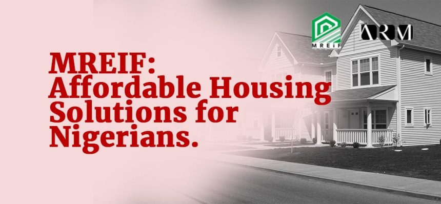 MREIF Could Change Everything: Why Nigeria’s New Housing Fund Deserves Your Attention